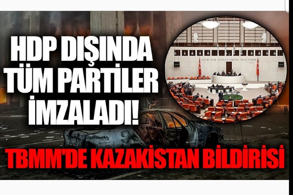 AKP-MHP-CHP-İYİP’den Kazakistan hükümetine destek